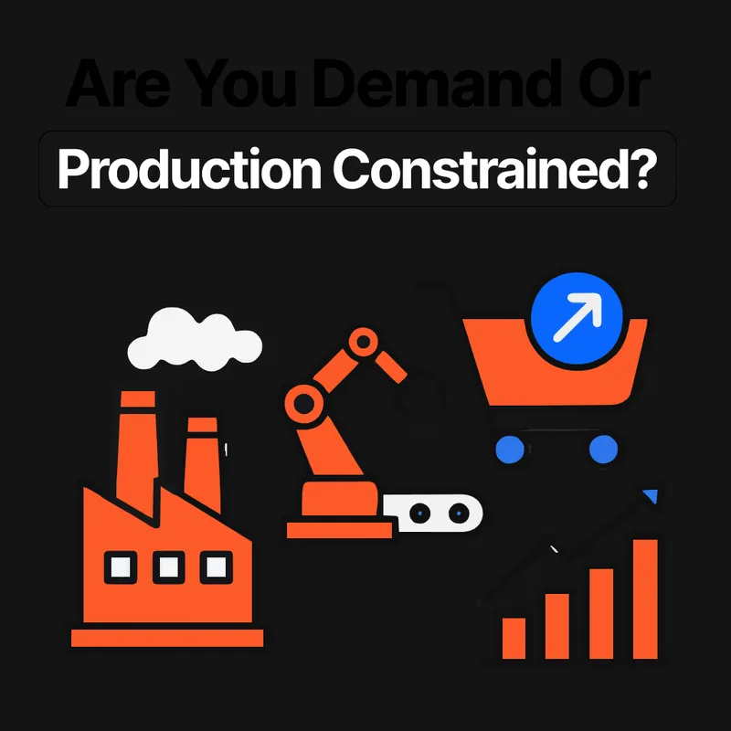 Are You Demand Constrained or Production Constrained?