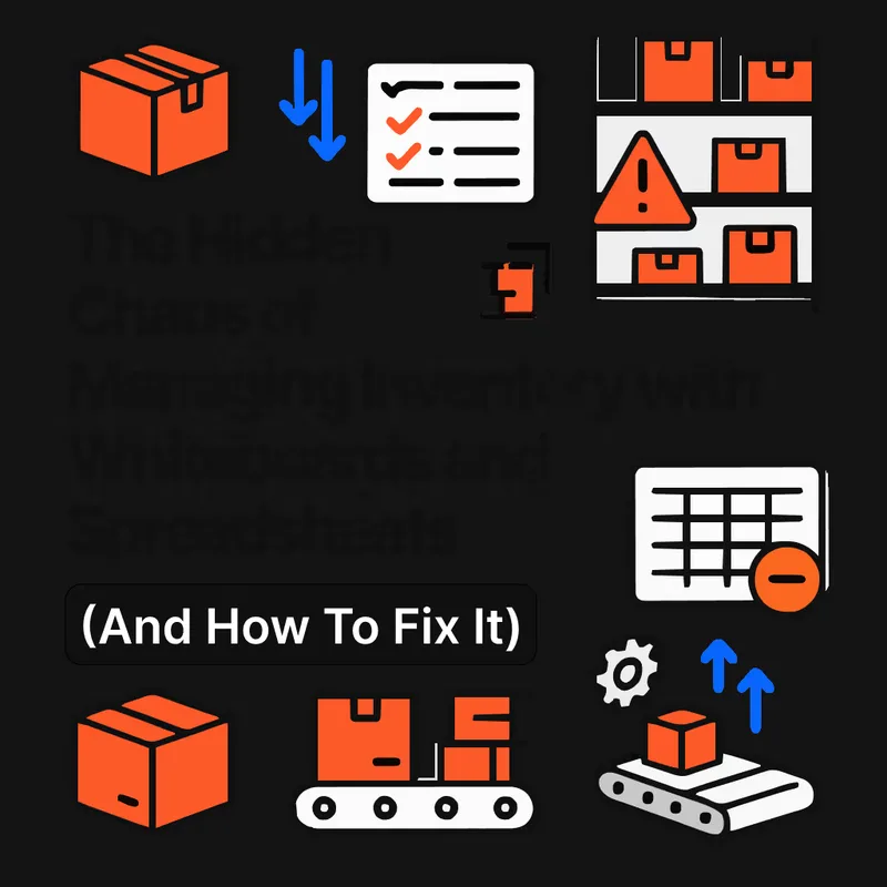 The Hidden Chaos of Managing Inventory with Whiteboards and Spreadsheets (And How to Fix It)