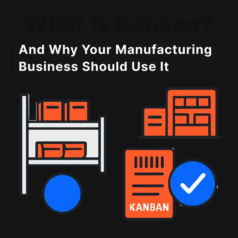What Is Kanban in Manufacturing? Benefits, Types, and How to Implement It
